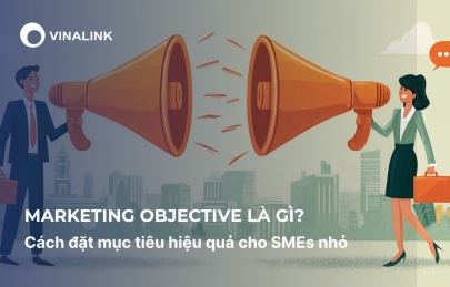Marketing Objective là gì? Cách đặt mục tiêu hiệu quả cho SMEs nhỏ